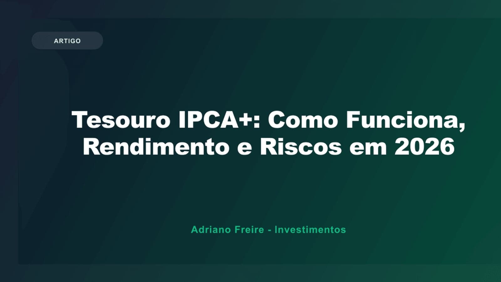Tesouro IPCA+: Como Funciona, Rendimento e Riscos em 2026